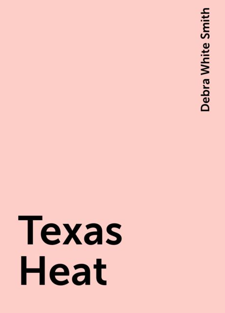 Texas Heat, Debra White Smith