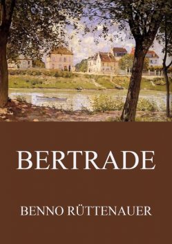 Bertrade – Die Chronik des Mönchs von Le Saremon, Benno Rüttenauer