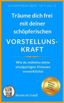 VORSTELLUNGSKRAFT – träume dich frei, Renate de Graaff
