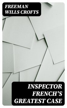 Inspector French's Greatest Case, Freeman Wills Crofts