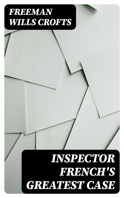 Inspector French's Greatest Case, Freeman Wills Crofts