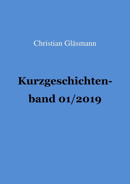 Kurzgeschichtenband 1/2019, Christian Glaesmann