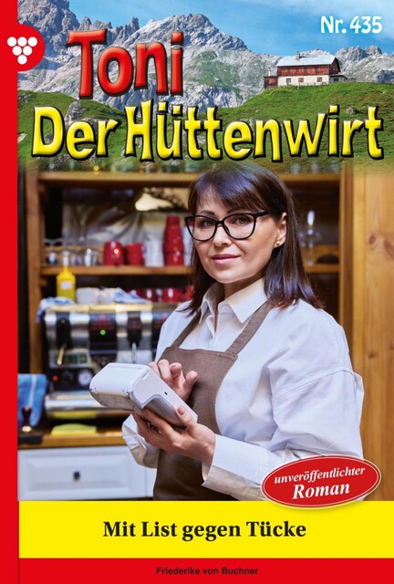 Toni der Hüttenwirt 111 – Heimatroman, Friederike von Buchner