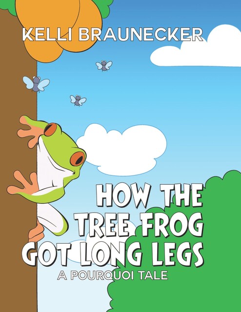 How the Tree Frog Got Long Legs, Kelli Braunecker