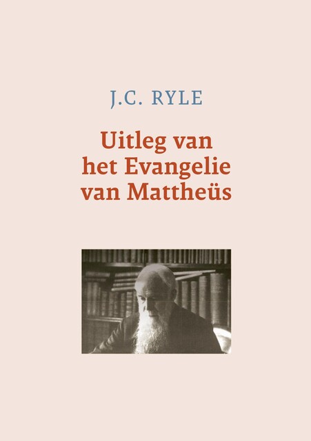 Uitleg van het Evangelie van Mattheüs, J.C. Ryle