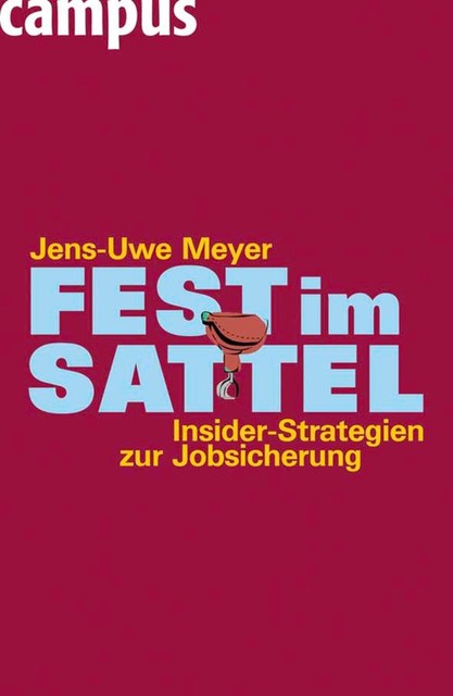 Fest im Sattel. Insider-Strategien zur Jobsicherung, Jens-Uwe Meyer