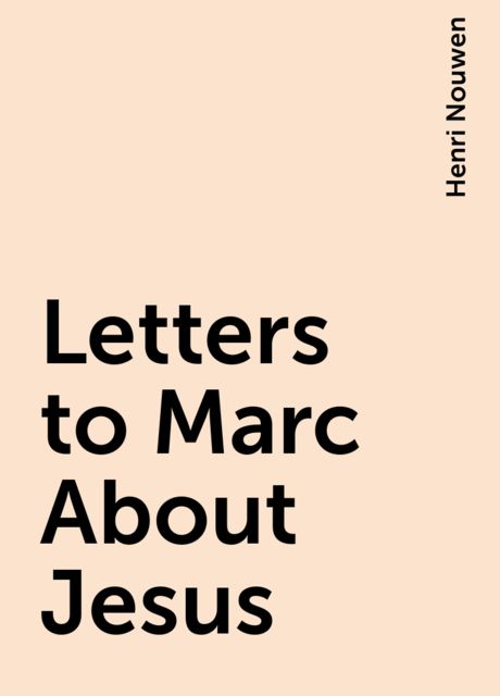 Letters to Marc About Jesus, Henri Nouwen