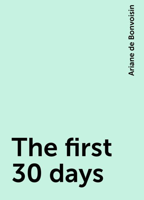 The first 30 days, Ariane de Bonvoisin