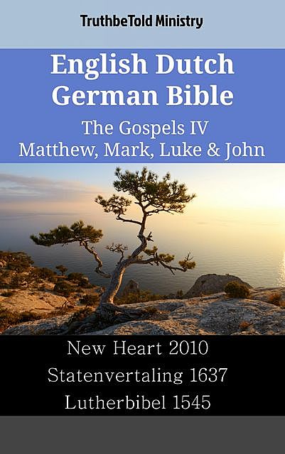 English Dutch German Bible – The Gospels II – Matthew, Mark, Luke & John, TruthBeTold Ministry