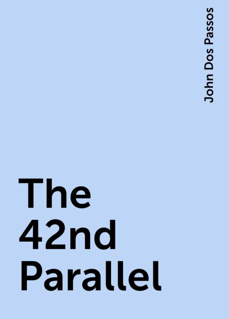 The 42nd Parallel, John Dos Passos