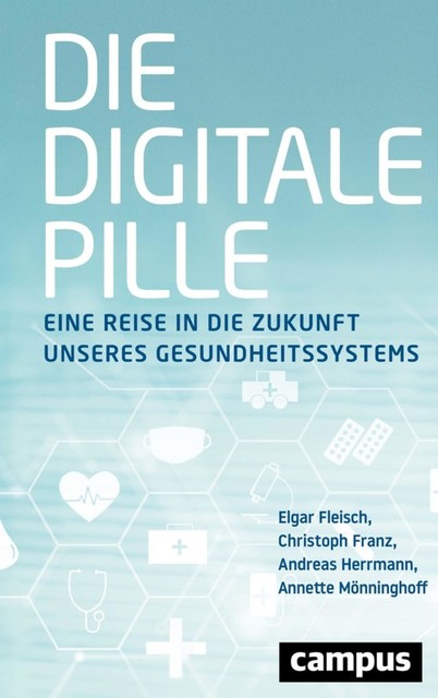 Die digitale Pille, Andreas Herrmann, Elgar Fleisch, Christoph Franz, Annette Mönninghoff