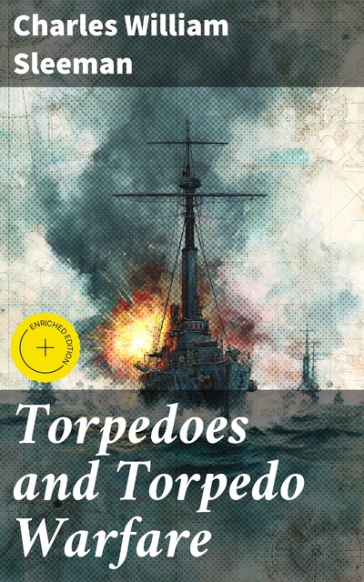 Torpedoes and Torpedo Warfare, Charles William Sleeman