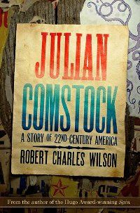 Julian Comstock: A Story of 22-nd Century America, Robert Charles Wilson