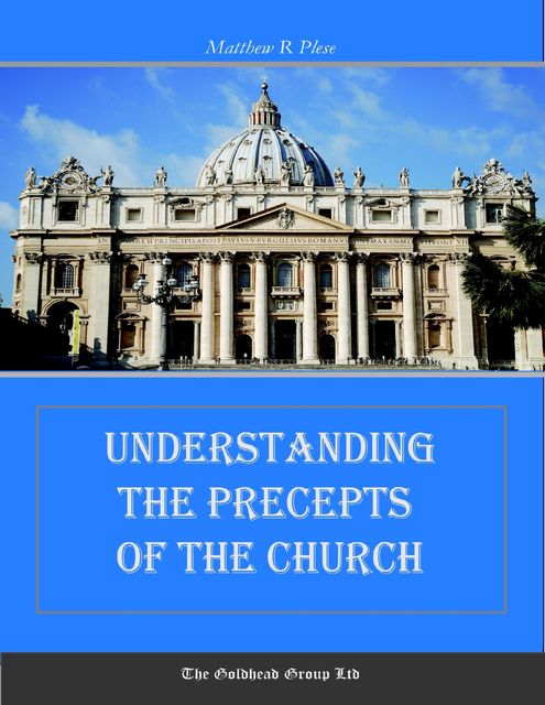 Understanding the Precepts of the Church, Matthew R.Plese