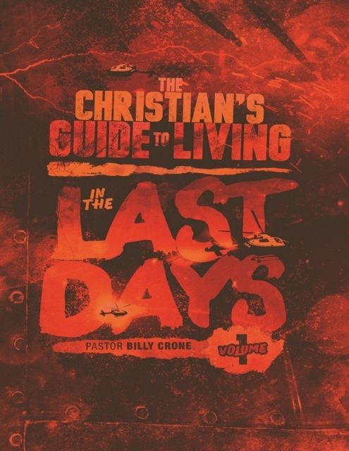 The Christian's Guide to Living In the Last Days Volume One, Billy Crone