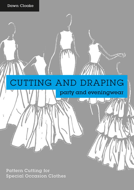 Cutting and Draping Party and Eveningwear, Dawn Cloake