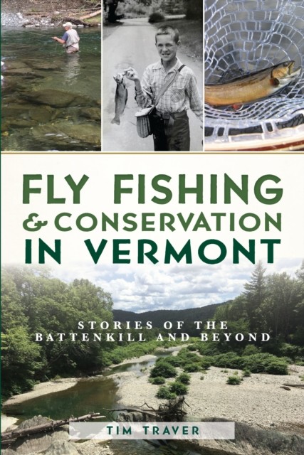 Fly Fishing & Conservation in Vermont, Tim Traver