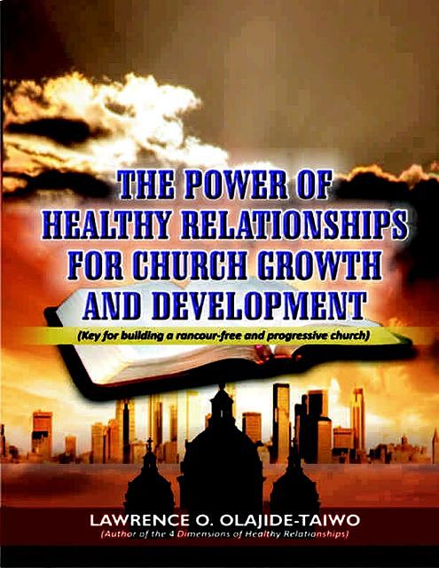 The Power of Healthy Relationships for Church Growth and Development, Lawrence O. Olajide Taiwo
