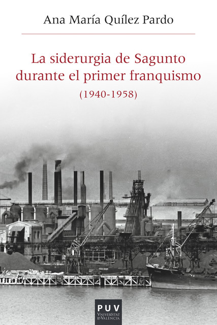 La siderurgia de Sagunto durante el primer Franquismo (1940–1958), Ana María Quílez Pardo