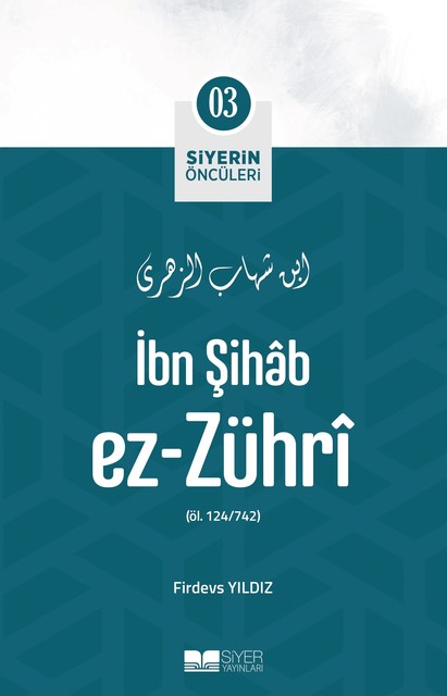 İbn Şihab Ez-Zühri; Siyerin Öncüleri 03, Firdevs Yıldız