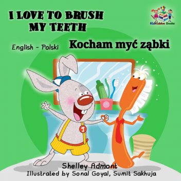 I Love to Brush My Teeth Kocham myć ząbki, KidKiddos Books, Shelley Admont
