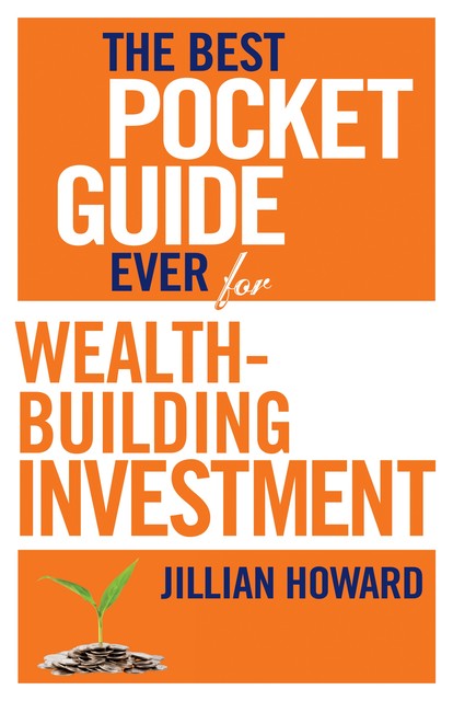 The Best Pocket Guide Ever for Wealth-building Investment, Jillian Howard