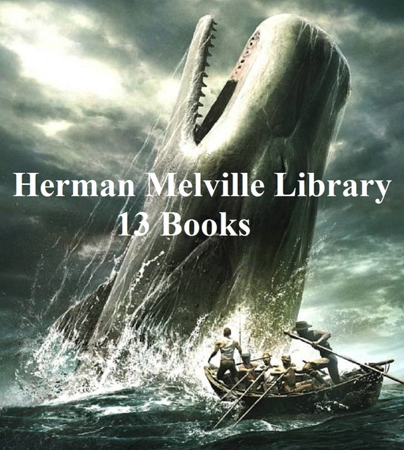 Herman Melville Library: 13 Books, Herman Melville