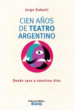 Cien años de teatro argentino, Jorge Dubatti