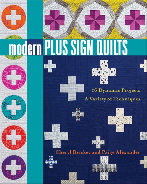 Modern Plus Sign Quilts, Paige Alexander, Cheryl Brickey