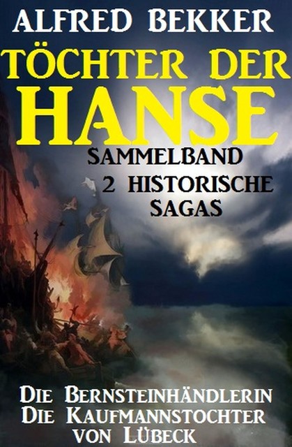 Sammelband 2 historische Sagas: Töchter der Hanse, Alfred Bekker