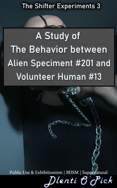 A Study Of The Behavior Between Alien Specimen #201 And Volunteer Human #13, Dlenti O’Pick