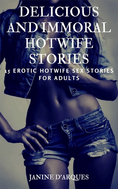 Delicious and Immoral Hotwife Stories, Janine D'Arques