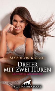 Dreier mit zwei Huren | Erotische Geschichte, Maddison Knight