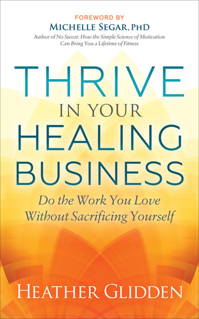 Thrive in Your Healing Business, Heather Glidden