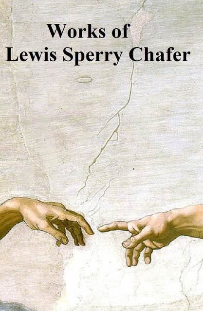 Works of Lewis Sperry Chafer, Lewis Sperry Chafer