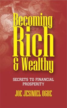 Becoming Rich And Wealthy, Joe Jesimiel Ogbe