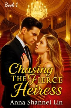 Chasing The Fierce Heiress, Anna Shannel Lin