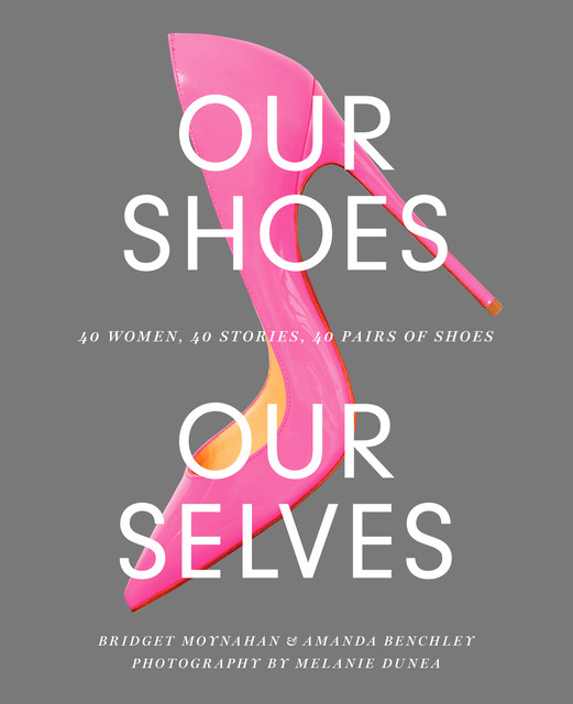 Our Shoes, Our Selves, Amanda Benchley, Bridget Moynahan