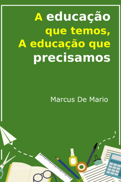 A Educação Que Temos, A Educação Que Precisamos, Marcus de Mário