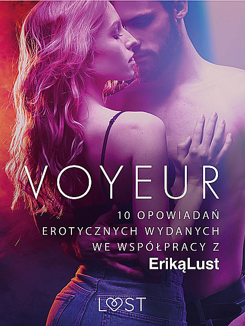 Voyeur – 10 opowiadań erotycznych wydanych we współpracy z Eriką Lust, Praca zbiorowa