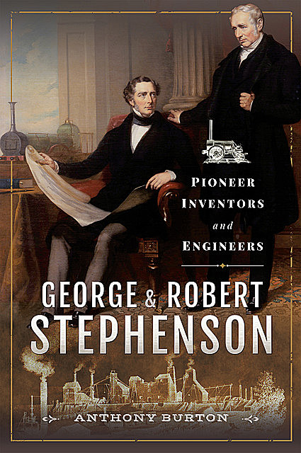 George and Robert Stephenson, Anthony Burton