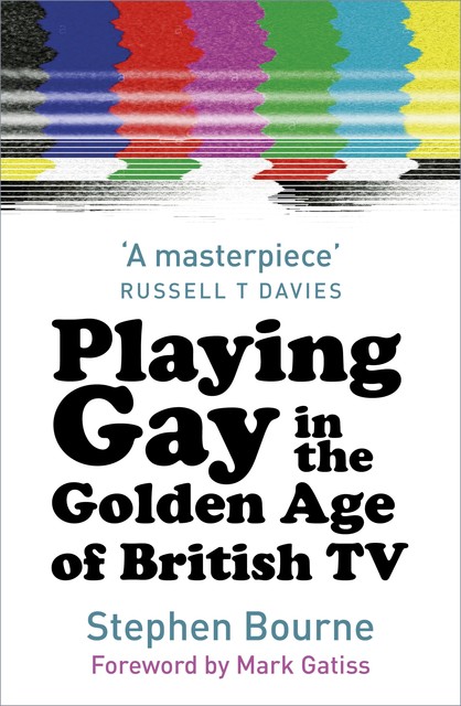 Playing Gay in the Golden Age of British TV, Stephen Bourne