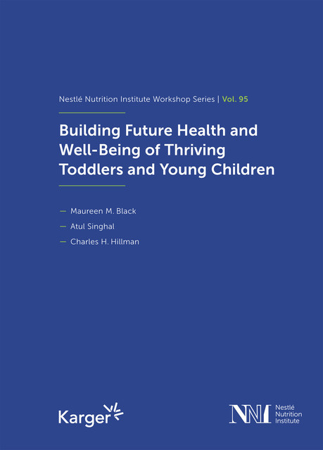 Building Future Health and Well-Being of Thriving Toddlers and Young Children, amp, Atul Singhal, Charles H. Hillman, Maureen M. Black