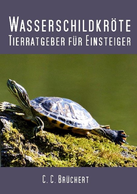Tierratgeber für Einsteiger – Wasserschildkröten, C.C. Brüchert