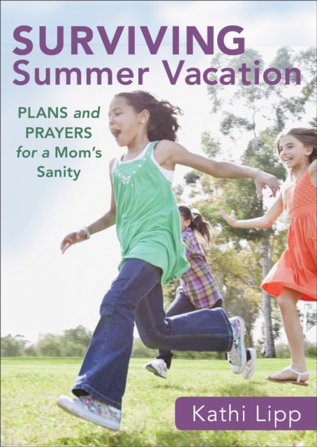 Surviving Summer Vacation (Ebook Shorts), Kathi Lipp