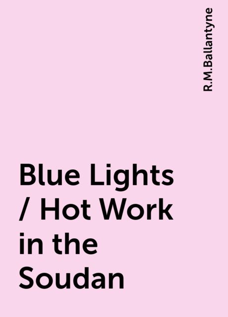 Blue Lights / Hot Work in the Soudan, R.M.Ballantyne