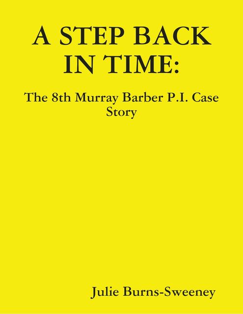 A Step Back in Time: The 8th Murray Barber P.I. Case Story, Julie Burns-Sweeney