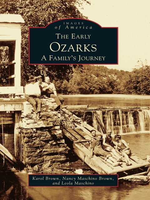 The Early Ozarks: A Family's Journey, Nancy Brown, Karol Brown, Leola Mashino