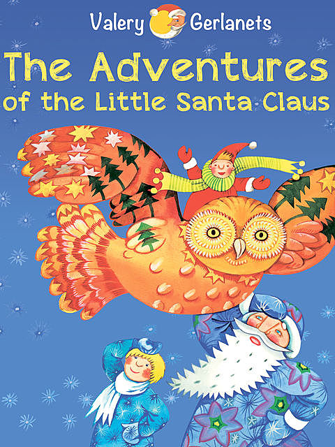 The Adventures of the Little Santa Claus – Incredibly truthful, illustrated Christmas Fairy Tale – – Illustrated Fairy Tales, Valery Gerlanets