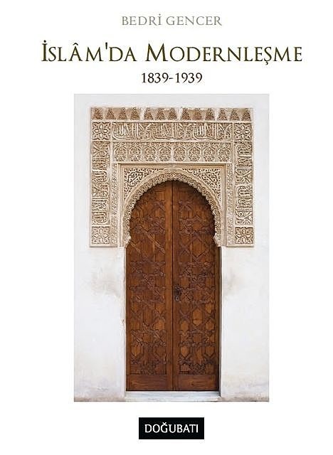 İslam'da Modernleşme 1839–1939, Bedri Gencer